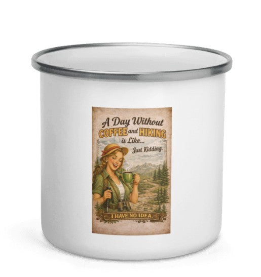 A Day Without Coffee & Hiking Is Like… Just Kidding Enamel Camping Mug