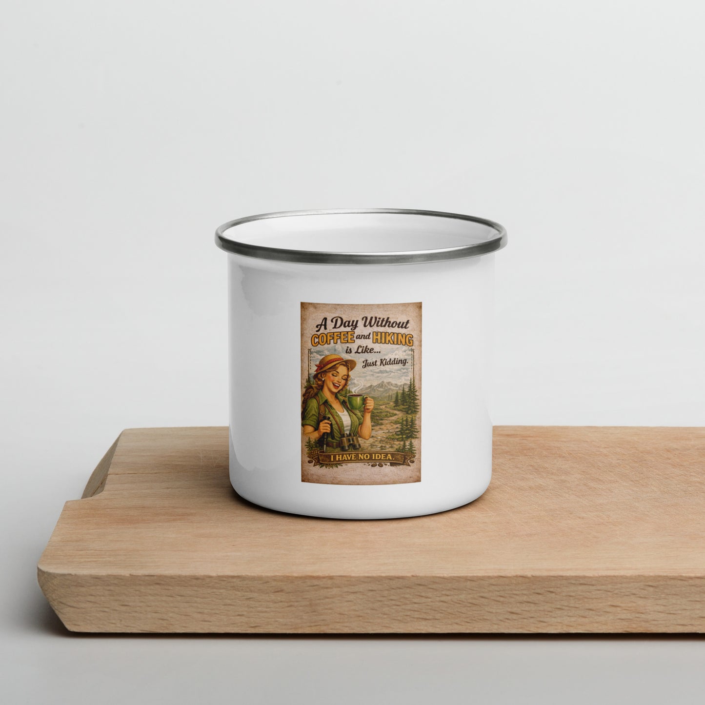 A Day Without Coffee & Hiking Is Like… Just Kidding Enamel Camping Mug