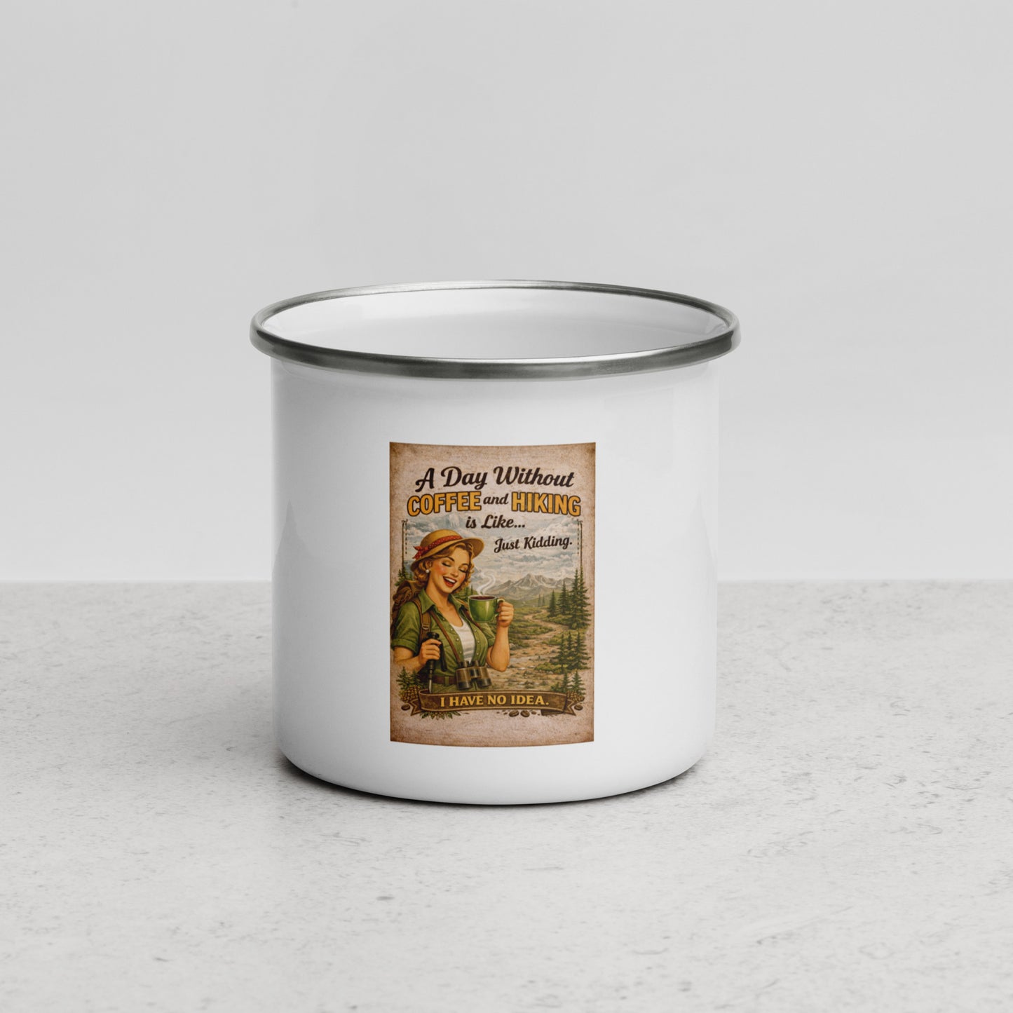 A Day Without Coffee & Hiking Is Like… Just Kidding Enamel Camping Mug
